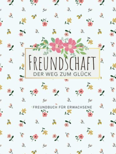 Freundebuch Erwachsene: Freundschaftsbuch zum Ausfüllen für Freunde und Freundinnen